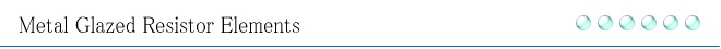 Metal Glazed Resistor Elements